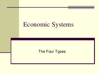Economic Systems
The Four Types
 