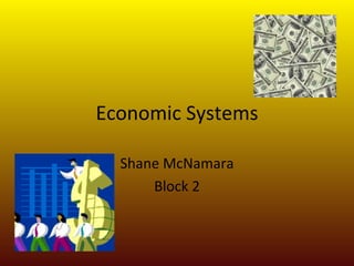 Economic Systems Shane McNamara Block 2 