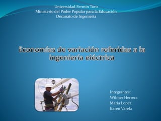 Integrantes:
Wilmer Herrera
Maria Lopez
Karen Varela
Universidad Fermín Toro
Ministerio del Poder Popular para la Educación
Decanato de Ingeniería
 