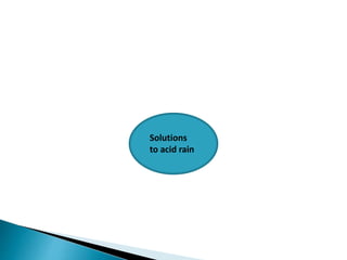 Solutions
to acid rain
 
