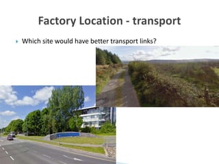  Which site would have better transport links?
 