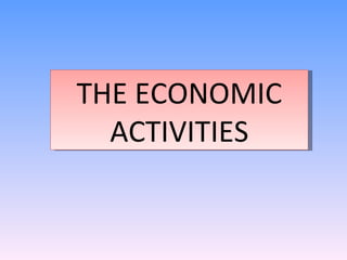 THE ECONOMIC ACTIVITIES 