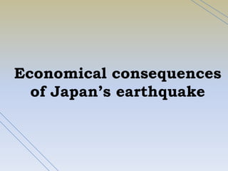 Economicalconsequences of Japan’searthquake 