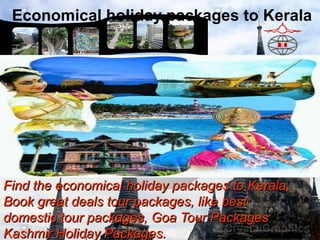 Economical holiday packages to Kerala

Find the economical holiday packages to Kerala,
Book great deals tour packages, like best
domestic tour packages, Goa Tour Packages
Kashmir Holiday Packages.

 