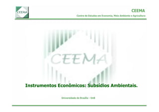 Instrumentos Econômicos: Subsídios Ambientais.
 