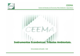 Instrumentos Econômicos: Tributos Ambientais.
 