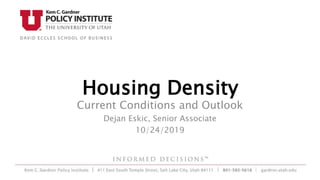 Housing Density
Current Conditions and Outlook
Dejan Eskic, Senior Associate
10/24/2019
 