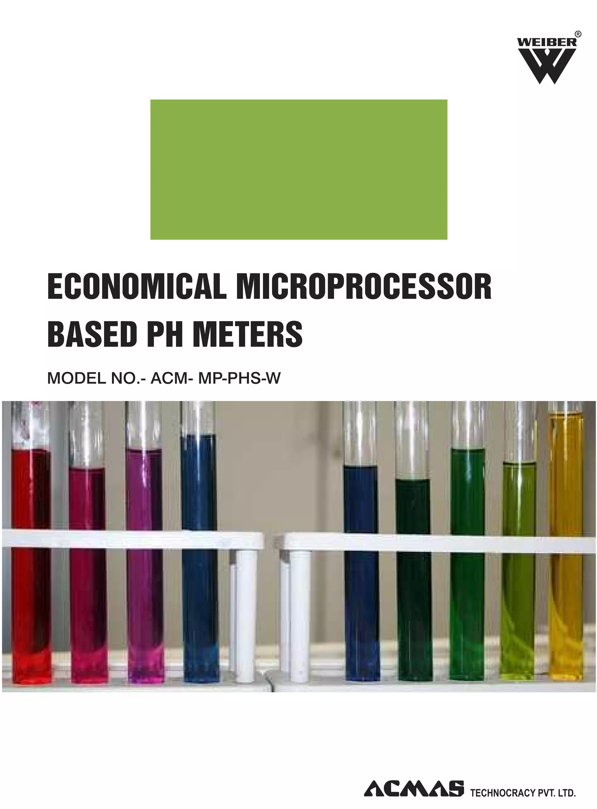 R

ECONOMICAL MICROPROCESSOR
BASED PH METERS
MODEL NO.- ACM- MP-PHS-W

 