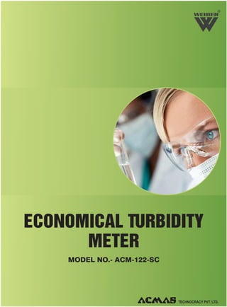 R

ECONOMICAL TURBIDITY
METER
MODEL NO.- ACM-122-SC

 