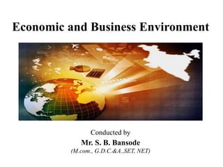Economic and Business Environment
Conducted by
Mr. S. B. Bansode
(M.com., G.D.C.&A.,SET, NET)
 