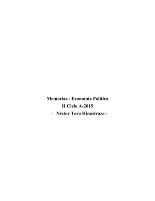 Memorias.- Economía Política
II Ciclo A-2015
- Néstor Toro Hinostroza -
 