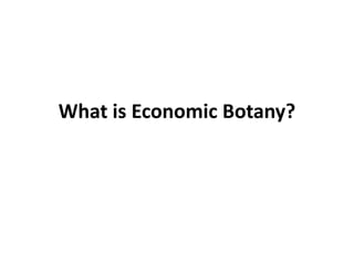 What is Economic Botany?
 