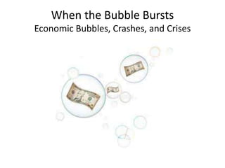 When the Bubble Bursts
Economic Bubbles, Crashes, and Crises
 