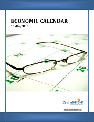 ECONOMIC CALENDAR
11/04/2011




               www.capitalheight.com
 
