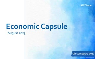 Economic Capsule
August 2023
Research & Development Unit
319thIssue
 