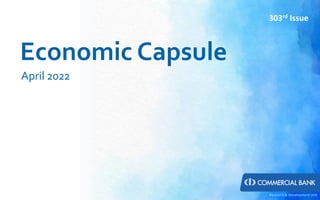 Economic Capsule
April 2022
Research & Development Unit
303rd Issue
 