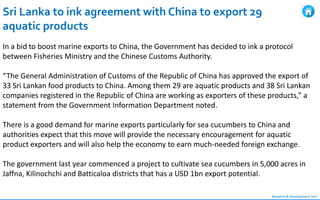 Research & Development Unit
Sri Lanka to ink agreement with China to export 29
aquatic products
In a bid to boost marine e...