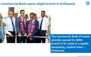 Research & Development Unit
Commercial Bank opens 269th branch in Kirillawala
The Commercial Bank of Ceylon
recently opene...