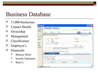 Business Database
 11,000 businesses
 Contact Details
 Ownership
 Management
 Classification
 Employee’s
 Financial...