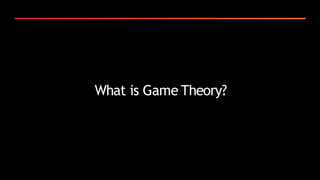 What is Game Theory?
 
