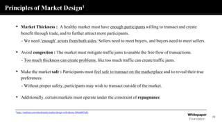 Principles of Market Design1
• Market Thickness : A healthy market must have enough participants willing to transact and c...