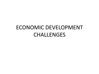 ECONOMIC DEVELOPMENT
CHALLENGES
 