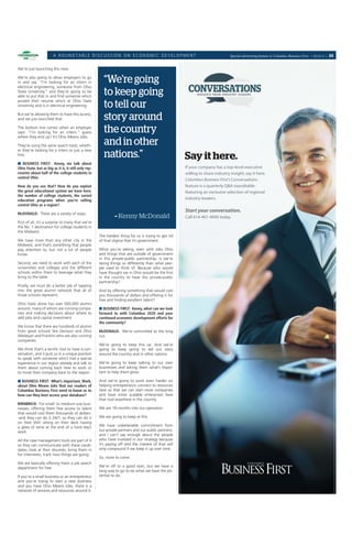 A ROUNDTABLE DISCUSSION ON ECONOMIC DEVELOPMENT                                                         Special advertising feature to Columbus Business First | 08.03.12 | 35


We’re just launching this now.

We’re also going to allow employers to go
in and say: “I’m looking for an intern in               “We’re going
electrical engineering, someone from Ohio
State University,” and they’re going to be
                                                        to keep going                                  CONVERSATIONS
                                                                                                            INSIGHTS FROM INDUSTRY LEADERS
able to put that in and ﬁnd someone who’s
posted their resume who’s at Ohio State
University and is in electrical engineering.            to tell our
But we’re allowing them to have this access,
and we just launched that.                              story around
The bottom line comes when an employer
says: “I’m looking for an intern,” guess                the country
where they end up? It’s Ohio Means Jobs.

They’re using the same search tools, wheth-             and in other
er they’re looking for a intern or just a new
hire.                                                   nations.”                                     Say it here.
■ BUSINESS FIRST: Kenny, we talk about
Ohio State, but as big as it is, it still only rep-                                                   If your company has a top-level executive
resents about half of the college students in                                                         willing to share industry insight, say it here.
central Ohio.
                                                                                                      Columbus Business First’s Conversations
How do you use that? How do you exploit                                                               feature is a quarterly Q&A roundtable
the great educational system we have here,                                                            featuring an exclusive selection of regional
the number of college students, the varied
education programs when you’re selling                                                                industry leaders.
central Ohio as a region?
                                                                                                      Start your conversation.
McDONALD: There are a variety of ways.
                                                               – Kenny McDonald                       Call 614-461-4040 today.
First of all, it’s a surprise to many that we’re
the No. 1 destination for college students in
the Midwest.
                                                      The hardest thing for us is trying to get rid
We have more than any other city in the               of that stigma that it’s government.
Midwest, and that’s something that people
pay attention to, but not a lot of people             What you’re seeing, even with Jobs Ohio
know.                                                 and things that are outside of government
                                                      in this private-public partnership, is we’re
Second, we need to work with each of the              doing things so differently than what peo-
universities and colleges and the different           ple used to think of. Because who would
schools within them to leverage what they             have thought we in Ohio would be the ﬁrst
bring to the table.                                   in the country to have this private-public
                                                      partnership?
Finally, we must do a better job of tapping
into the great alumni network that all of             And by offering something that would cost
those schools represent.                              you thousands of dollars and offering it for
                                                      free and ﬁnding excellent talent?
Ohio State alone has over 500,000 alumni
around, many of whom are running compa-               ■ BUSINESS FIRST: Kenny, what can we look
nies and making decisions about where to              forward to with Columbus 2020 and your
add jobs and capital investment.                      continued economic development efforts for
                                                      the community?
We know that there are hundreds of alumni
from great schools like Denison and Ohio              McDONALD: We’re committed to the long
Wesleyan and Franklin who are also running            run.
companies.
                                                      We’re going to keep this up. And we’re
We think that’s a terriﬁc tool to have a con-         going to keep going to tell our story
versation, and it puts us in a unique position        around the country and in other nations.
to speak with someone who’s had a special
experience in our region already and talk to          We’re going to keep talking to our own
them about coming back here to work or                businesses and asking them what’s impor-
to move their company back to the region.             tant to help them grow.

■ BUSINESS FIRST: What’s important, Mark,             And we’re going to work even harder on
about Ohio Means Jobs that our readers of             helping entrepreneurs connect to resources
Columbus Business First need to know as to            here so that we can start more companies
how can they best access your database?               and have more scalable enterprises here
                                                      that rival anywhere in the country.
BIRNBRICH: For small- to medium-size busi-
nesses, offering them free access to talent           We are 18 months into our operation.
that would cost them thousands of dollars-
-and they can do it 24/7, so they can do it           We are going to keep at this.
on their WiFi sitting on their deck having
a glass of wine at the end of a hard day’s            We have unbelievable commitment from
work.                                                 our private partners and our public partners,
                                                      and I can’t say enough about the people
All the case management tools are part of it          who have invested in our strategy because
so they can communicate with these candi-             it’s paying off and the interest of that will
dates, look at their résumés, bring them in           only compound if we keep it up over time.
for interviews, track how things are going.
                                                      So, more to come.
We are basically offering them a job search
department for free.                                  We’re off to a good start, but we have a
                                                      long way to go to do what we have the po-
If you’re a small business or an entrepreneur         tential to do.
and you’re trying to start a new business
and you have Ohio Means Jobs, there is a
network of services and resources around it.
 