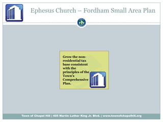 Ephesus Church – Fordham Small Area PlanGrow the non-residential tax base consistent with the principles of the Town’s Comprehensive Plan.