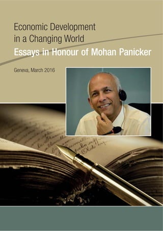 Economic Development
in a Changing World
Essays in Honour of Mohan Panicker
Geneva, March 2016
 