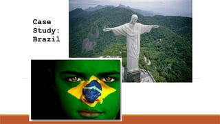 Case
Study:
Brazil
 