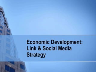 Economic Development: Link & Social Media Strategy 