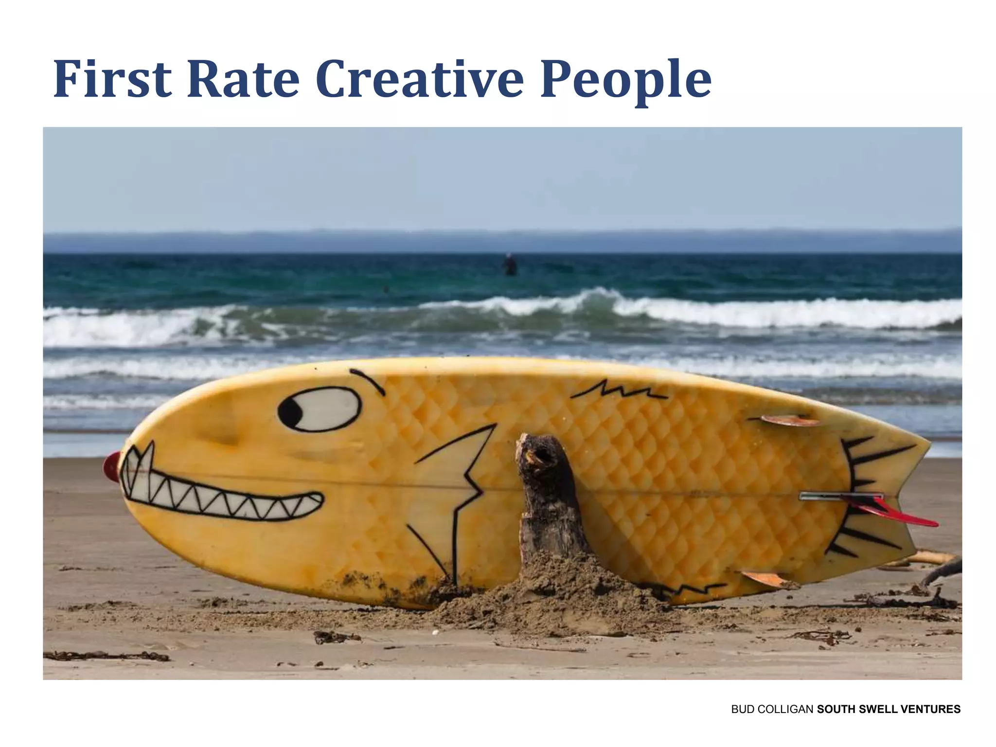 First Rate Creative People

BUD COLLIGAN SOUTH SWELL VENTURES

 