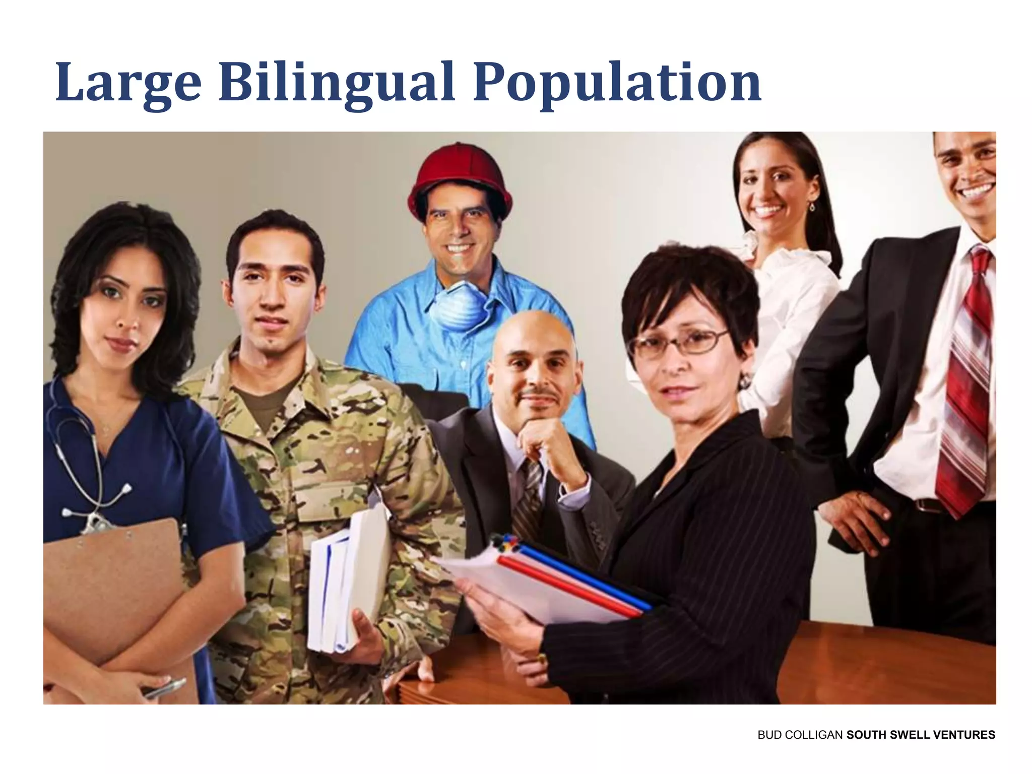 Large Bilingual Population

BUD COLLIGAN SOUTH SWELL VENTURES

 