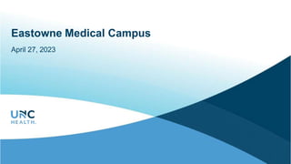 UNC Health
Eastowne Medical Campus
April 27, 2023
 