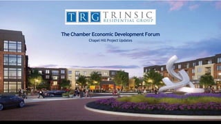 The Chamber Economic Development Forum
Chapel Hill Project Updates
 