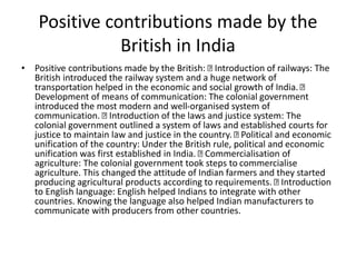 Positive contributions made by the
British in India
• Positive contributions made by the British: Introduction of railways...