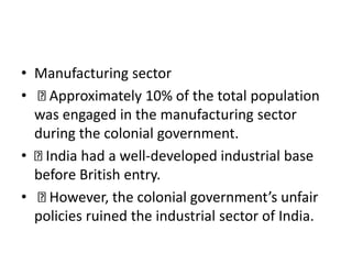 • Manufacturing sector
• Approximately 10% of the total population
was engaged in the manufacturing sector
during the colo...