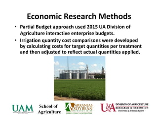 • Partial Budget approach used 2015 UA Division of 
Agriculture interactive enterprise budgets.
• Irrigation quantity cost comparisons were developed 
by calculating costs for target quantities per treatment 
and then adjusted to reflect actual quantities applied.
Economic Research Methods
 