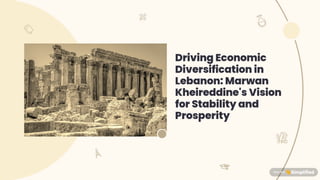 Economic Diversification in Lebanon Marwan Kheireddine leads towards a path to stability and prosperity.pdf