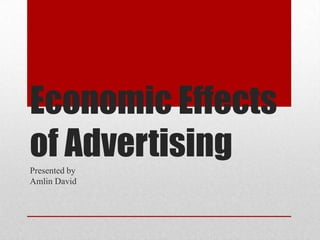 Economic Effects of Advertising Presented by  Amlin David  
