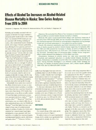 RESEARCH AND PRACTICE



Effects of Alcohol Tax Increases on Alcohol-Related
Disease Mortality inAlaska: lime-Series Analyses
From 1976 to 2004
I Alexander C. Wagenaar,     PhD, Mildred M. Maldonado-Molina, PhD, and Bradley H. Wagenaar, BA


Morbidity and mortality associated with con-
                                                               Objective.We evaluated the effects of tax increases on alcoholic beverages in
sumption of alcoholic beverages constitute a
                                                            1983 and 2002 on alcohol-related disease mortality in Alaska.
substantial public health burden in the United
                                                               Methods. We used a quasi-experimental design with quarterly measures of
States. An estimated 85 000 deaths per year
                                                            mortality from 1976 though 2004, and we included other states for comparison.
are associated with drinking, including car                 Our statistical approach combined an autoregressive integrated moving average
crashes, other unintentional injuries, homicide,            model with structural parameters in interrupted time-series models.
suicide, and a range of diseases, particularly                 Results. We observed statistically significant reductions in the numbers and
those affecting the liver, pancreas, and heart.1-3          rates of deaths caused by alcohol-related disease beginning immediately after
All states have taxes specific to alcoholic bever-          the 1983 and 2002 alcohol tax increases in Alaska. In terms of effect size, the
ages; some of these taxes are imposed primarily             reductions were -29% (Cohen's d=-0.57) and -11% (Cohen's d=-0.52) for the 2
to generate revenue, 4 whereas others are osten-            tax increases. Statistical tests of temporary-effect models versus long-term-
sibly intended to promote public health and                 effect models showed little dissipation of the effect over time.
                                                               Conclusions. Increases in alcohol excise tax rates were associated with
welfare by limiting alcohol consumption.5'r
                                                            immediate and sustained reductions in alcohol-related disease mortality in
    More than 100 studies have examined the
                                                            Alaska. Reductions in mortality occurred after 2 tax increases almost 20 years
relationship between alcoholic beverage prices
                                                            apart. Taxing alcoholic beverages is an effective public health strategy for
 (or alcohol tax rates as a surrogate for prices)           reducing the burden of alcohol-related disease. (Am J Public Health. 2009;99:
 and various indices of sales or consumption of              1464-1470. doi:10.2105/AJPH.2007.131326)
 alcohol (see Babor et al.7 and Chaloupka et al. 8
 for recent reviews). With a few exceptions (e.g.,
 Salomaag), studies consistently find price or tax       studies found that higher beer taxes were not             intervention while using comparison data se-
                                                                                                              31   ties to rule out or control for possible alterna-
 levels to be inversely related to sales or con-         specifically related to levels of robbery or rape.
 sumption of alcoholic beverages, with the mag-          Finally, a number of studies have found higher            tive explanations for the effect.45 A good ex-
 nitude of the effect in terms of elasticities ranging   alcohol prices or taxes to be associated with             perimental design has a number of benefits: it
 from -0.2 to -2.0, depending on population,             lower rates of alcohol dependence37' 38 and liver         can allow researchers to eliminate many con-
                                                                             2                                3
 methods, time period, and specific beverage.            dcrrhosis. 23 '39 -4 In contrast, Schweitzer et al.4      founding factors as a threat to a causal interpre-
    Substantially fewer studies have examined            did not find a significant relationship between           tation of an observed relationship without the
 the effects of alcohol prices or taxes on mea-          alcohol prices and rates of alcohol dependence.           need to identify, measure, and statistically control
 sures of alcohol-related morbidity or mortality,           To elicit more information about the effect            for all possible confounds; it can avert debates
 and of those that have, most have focused on            of alcoholic beverage taxes on disease mortality,         about which of the numerous specific control
 injury rather than disease. Of 18 studies that          we examined patterns of alcohol-related disease           variables to include; and it can prevent re-
 examined price or tax effects on traffic crashes,       mortality in the state of Alaska over a 29-year           searchers from introducing biases into the study
 15 found that higher alcohol prices or taxes            period to determine whether 2 major increases             by including only those control variables for
 were associated with fewer crashes,"'-24 but 3          in alcohol tax rates, 1 in 1983 and the other             which operational measures are available.
 found no effect25 27 Sloan et al.2 5 found that         in 2002, affected alcohol-related mortality in               Given that Alaska is unusual compared with
 alcohol prices were not related to falls, fires, or     the state.                                                 other states in terms of weather, population,
other unintentional injury rates, but OhstWldt and                                                                  economy, health, and many other factors, no
Morrisey 28 found that higher beer taxes were            METHODS                                                    other single state is optimal for comparison
related to lower rates of nonfatal industrial                                                                      with Alaska. Therefore, we elected to use the
injuries. In addition, 8 studies (6 of which were        Research Design                                            aggregate of all other states as the comparison
conducted by 1 research team) found higher                   The research design of the study can be                group. This comparison ensures that effects
alcohol prices or taxes associated with lower            represented as shown in Figure 1.                          observed in Alaska are not caused by any
morbidity or mortality from intentional injuries,            We utilized a time-series quasi-experimental           changes in substantive factors (e.g., economy,
including assault, homicide, suicide, child abuse,       design, which is similar to an experiment in that          society, policy) or measurement factors (e.g.,
and spouse abuse. 2 9 3' However, I of these             it is intended to identify the effect of an                diagnosis coding categories) that could



1464 l Research and Practice I Peer Reviewed I Wagenaar et al.                                          American Journal of Public Health   I August 2009, Vol 99, No. 8
 