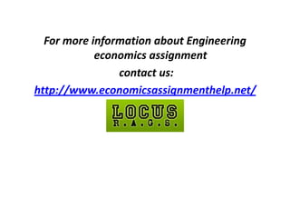 For more information about
ENGINEERING ECONOMICS
contact us:
http://www.economicsassignmenthelp.net/
 