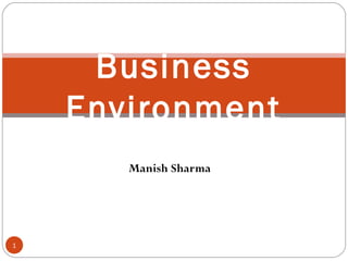 Manish Sharma
1
Business
Environment
 