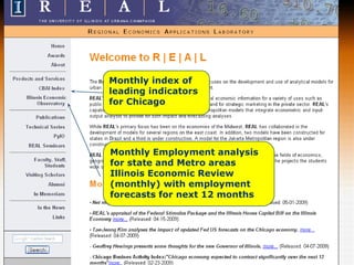 Monthly index of
leading indicators
for Chicago


            L

Monthly Employment analysis
for state and Metro areas
Illinois Economic Review
(monthly) with employment
forecasts for next 12 months
 