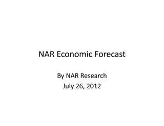 NAR Economic Forecast

    By NAR Research
      July 26, 2012
 