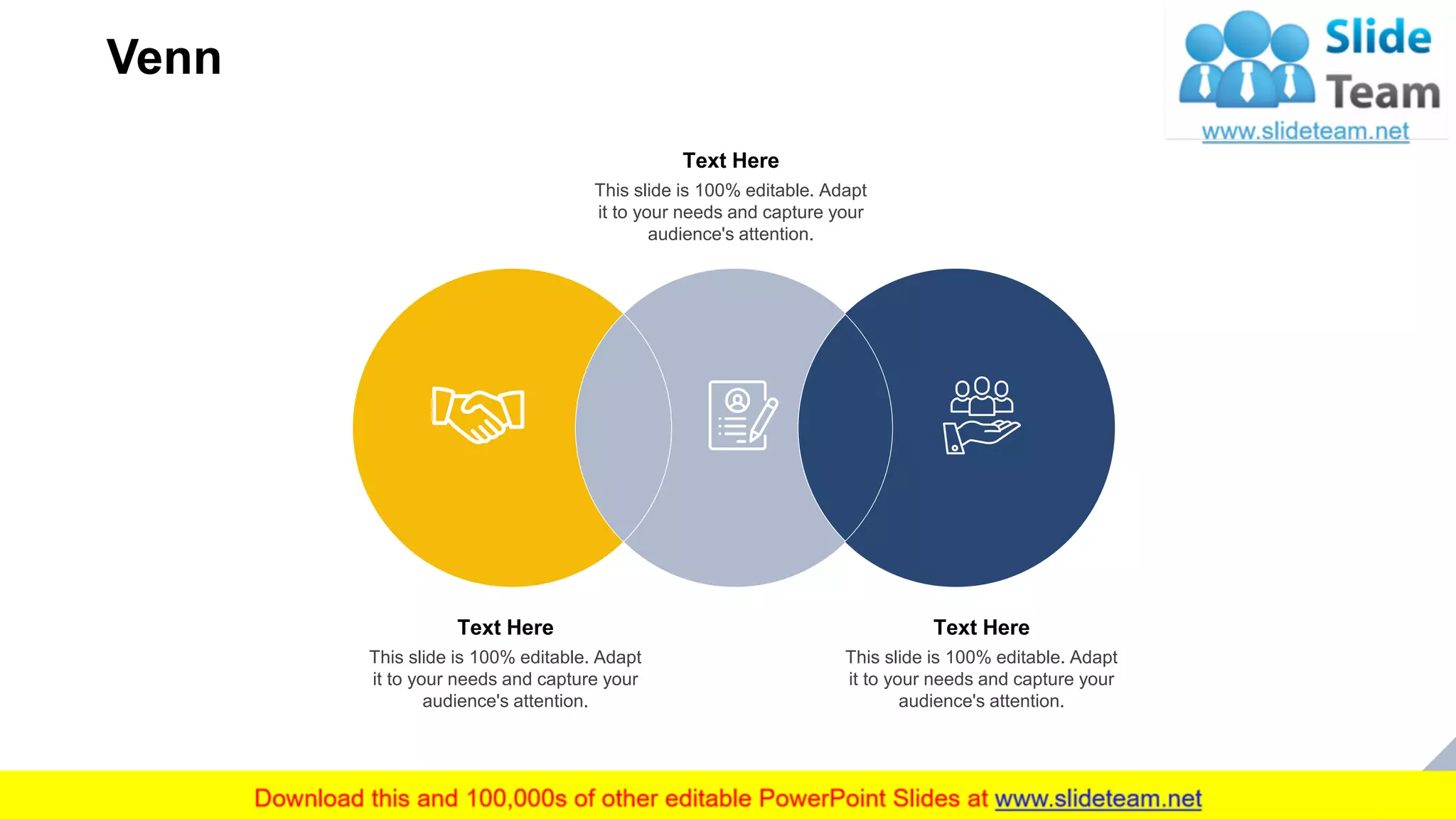 Venn
31
This slide is 100% editable. Adapt
it to your needs and capture your
audience's attention.
Text Here
This slide is 100% editable. Adapt
it to your needs and capture your
audience's attention.
Text Here
This slide is 100% editable. Adapt
it to your needs and capture your
audience's attention.
Text Here
 