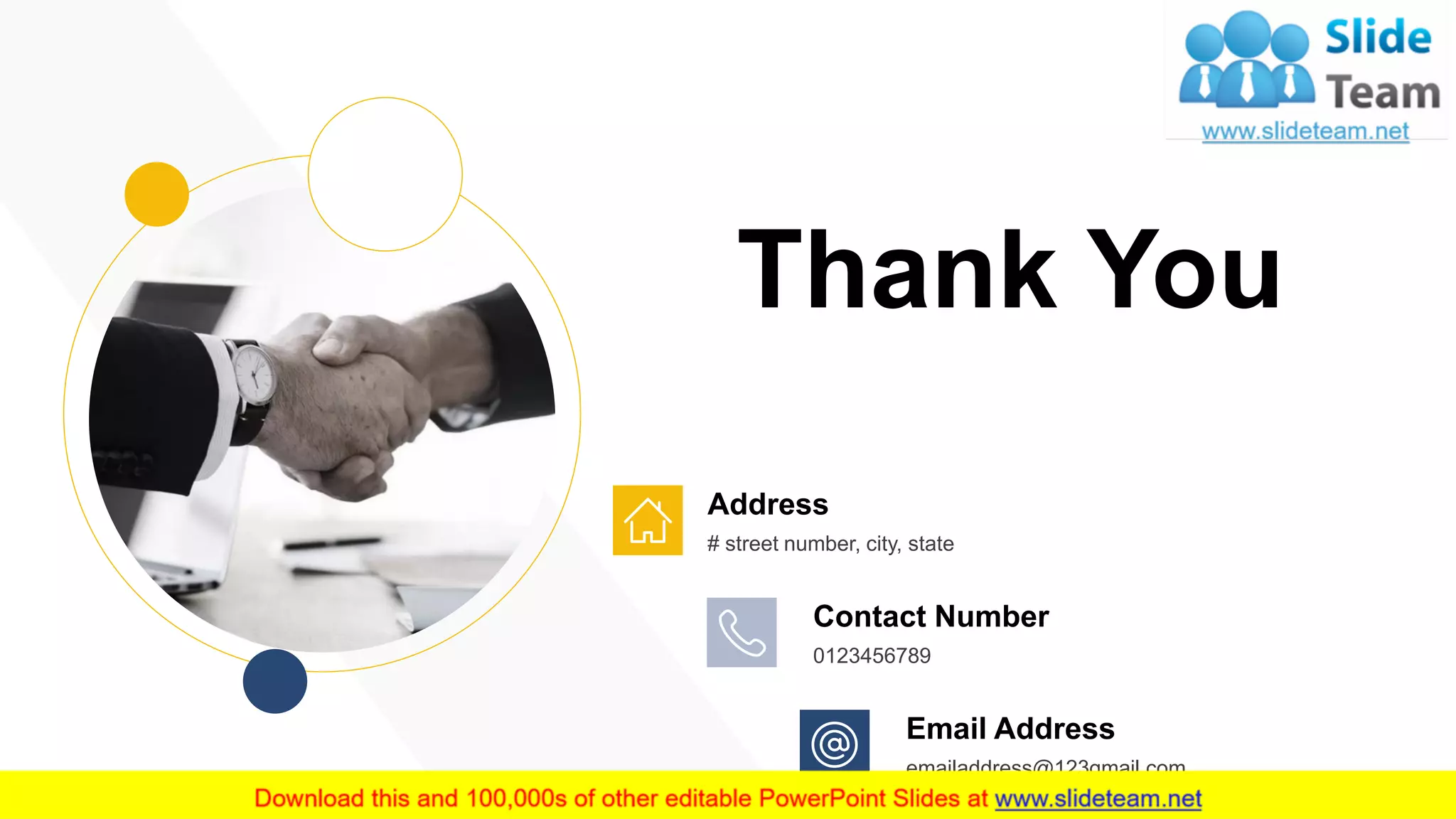 Thank You
Address
# street number, city, state
Contact Number
0123456789
Email Address
emailaddress@123gmail.com
33
 