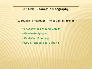 3 rd  Unit: Economic Geography 1. Economic Activities. The capitalist economy ,[object Object],[object Object],[object Object],[object Object]