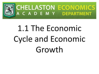 1.1 The Economic
Cycle and Economic
Growth
 