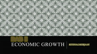 ECONOMIC GROWTH KETENAGAKERJAAN
 